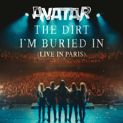 Avatar (SWE) : The Dirt I'm Buried In (Live In Paris)